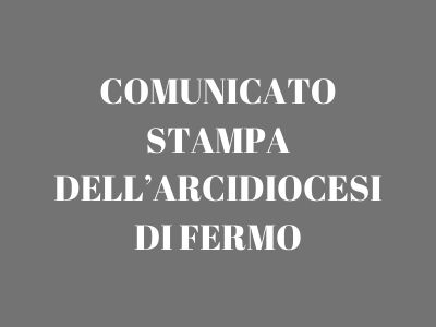 COMUNICATO STAMPA DELL’ARCIDIOCESI DI FERMO